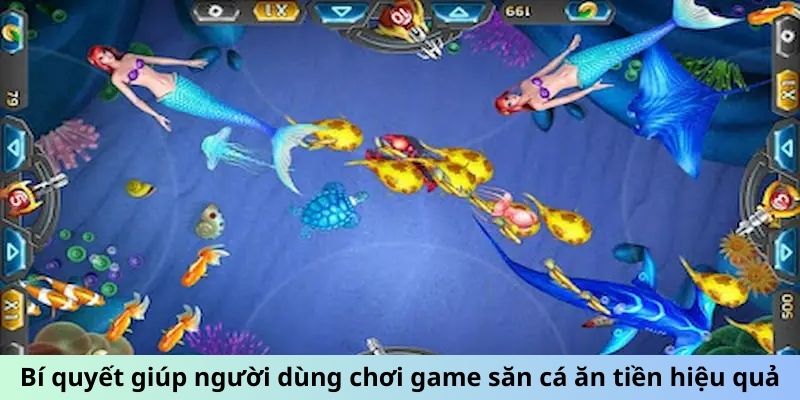 Bí quyết giúp người dùng chơi game săn cá ăn tiền hiệu quả