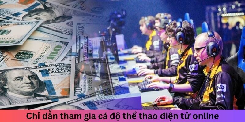 Chỉ dẫn tham gia cá độ thể thao điện tử online