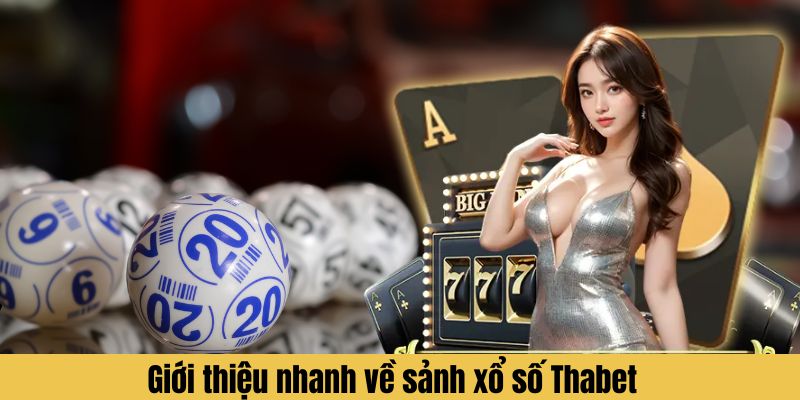 Giới thiệu nhanh về sảnh xổ số Thabet