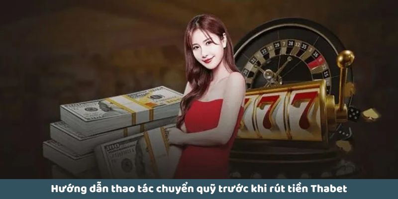 Hướng dẫn thao tác chuyển quỹ trước khi rút tiền Thabet