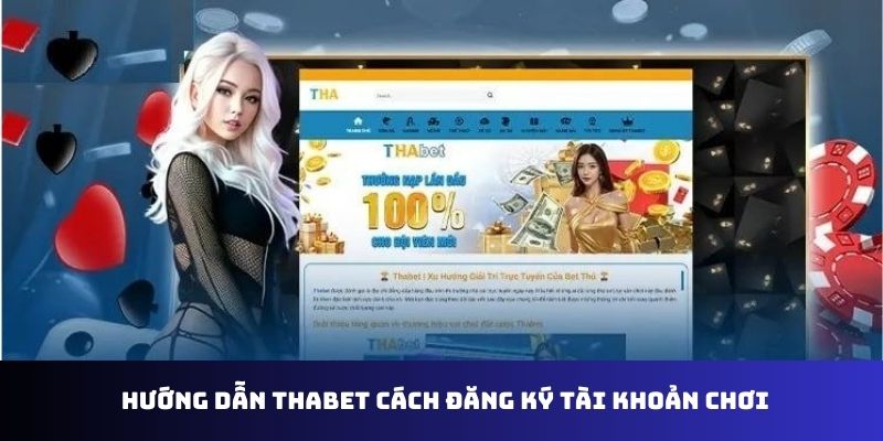 Hướng dẫn Thabet cách đăng ký tài khoản chơi