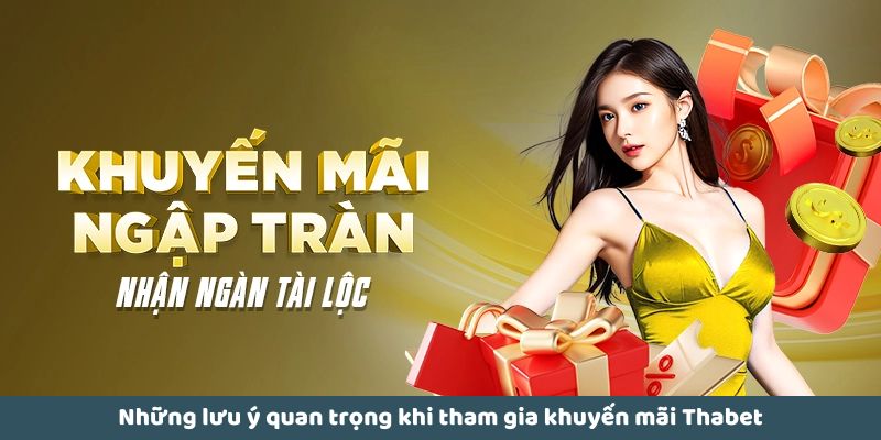Những lưu ý quan trọng khi tham gia khuyến mãi Thabet
