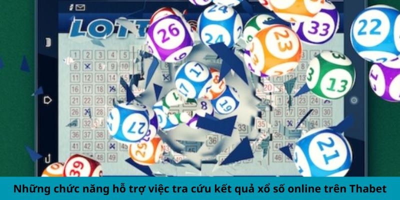 Những chức năng hỗ trợ việc tra cứu kết quả xổ số online trên Thabet