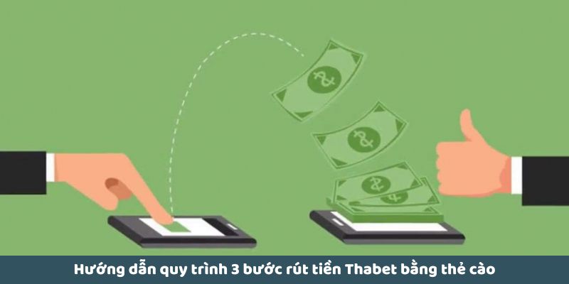 Hướng dẫn quy trình 3 bước rút tiền Thabet bằng thẻ cào