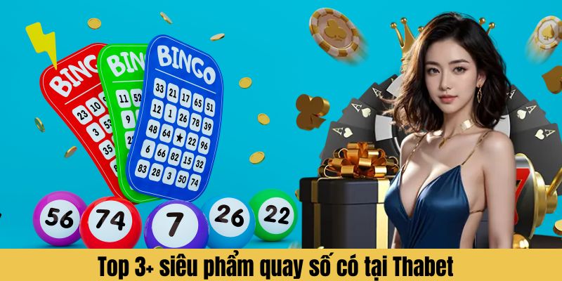 Top 3+ siêu phẩm quay số có tại Thabet